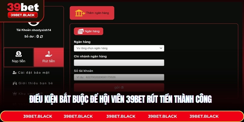 Điều kiện bắt buộc để hội viên 39BET rút tiền thành công